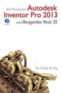 Image of MAHIR MENGGUNAKAN AUTODESK INVENTOR PRO 2013 UNTUK MENGGAMBAR MESIN 3D