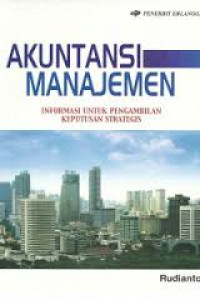 Image of AKUNTANSI MANAJEMEN, INFORMASI UNTUK PENGAMBILAN KEPUTUSAN STRATEGIS