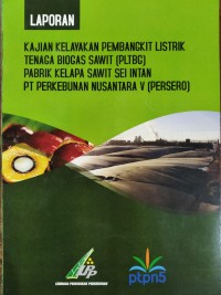 Image of LAPORAN KAJIAN KELAYAKAN PEMBANGKIT LISTRIK TENAGA BIOGAS SAWIT (PLTBG) PABRIK KELAPA SAWIT SEI INTAN PT PERKEBUNAN NUSANTARA