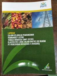 Image of LAPORAN KAJIAN KELAYAKAN PEMBANGUNAN PEMBANGKIT LISTRIK TENAGA BIOMASSA SAWIT (PLTBS) KLASTER PKS LUBUK DALAM DAN PKS SEI BUATAN PT PERKEBUNAN NUSANTARA V (PERSERO)