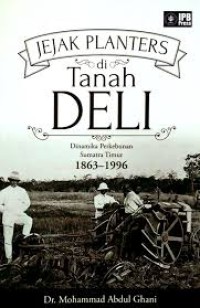 Image of Jejak Planters di Tanah Deli, Dinamika Perkebunan Sumatra Timur 1863-1996