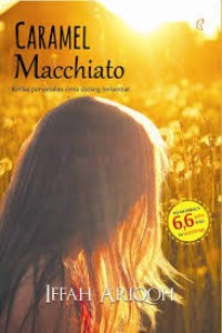 Image of CARAMEL Macchiato Ketika penyesalan cinta datang terlambat