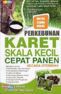 Image of PERKEBUNAN KARET SKALA KECIL CEPAT PANEN ( SECARA OTODIDAK )