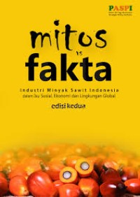 Image of MITOS VS FAKTA Industri Minyak Sawit Indonesia dalam Isu Sosial,Ekonomi dan Lingkungan Global
