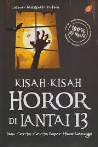 Image of KISAH-KISAH HOROR DI LANTAI 13 DAN CERITA-CERITA SUPER HOROR LAINNYA