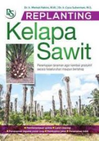 Image of REPLANTING Kelapa Sawit, Peremajaan tanaman agar kembali produktif secara keseluruhan maupun bertahap