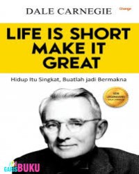 Image of LIFE IS SHORT MAKE IT GREAT, Hidup Itu Singkat,Buatlah jadi Bermakna!