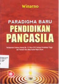 Image of Paradigma Baru Pendidikan Pancasila, berdasarkan Undang-undang No 12 Tahun 2012 tentang Pendidikan Tinggi dan Panduan Baru Mata Kuliah Wajib Umum