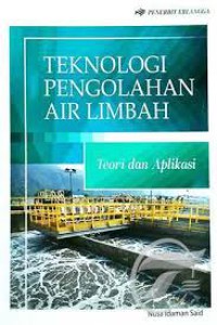 Image of TEKNOLOGI PENGOLAHAN AIR LIMBAH, Teori dan Aplikasi