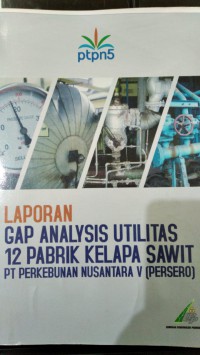 Image of LAPORAN GAP ANALYSIS UTILITAS 12 PABRIK KELAPA SAWIT PT PERKEBUNAN NUSANTARA V (PERSERO)