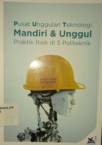 Image of Pusat Unggulan Teknologi Mandiri & Unggul Praktik Baik di 5 Politeknik