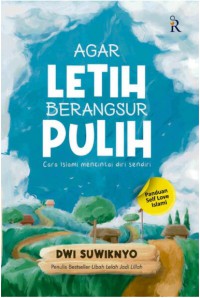 Image of AGAR LETIH BERANGSUR PULIH: Cara Islami Mencintai Diri Sendiri