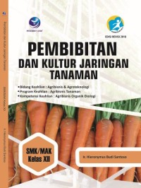 Image of Pembibitan dan Kultur Jaringan Tanaman  Untuk SMK/MAk Kelas XII, Program Keahlian: Agribisnis Organik Ekologi